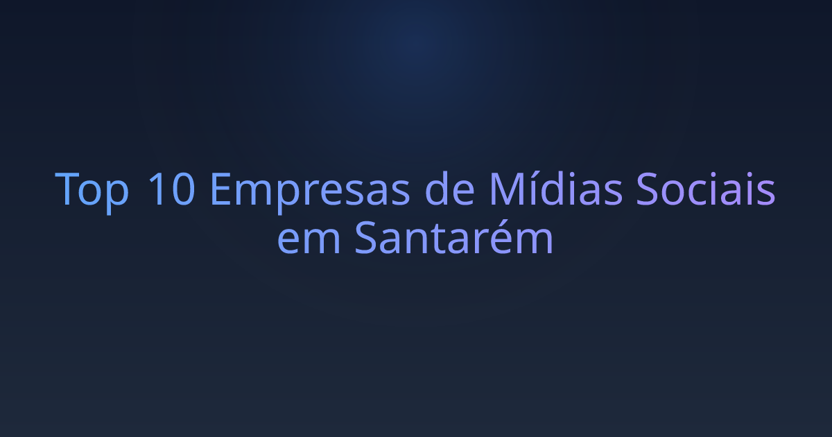 Top 10 Empresas de Mídias Sociais em Santarém