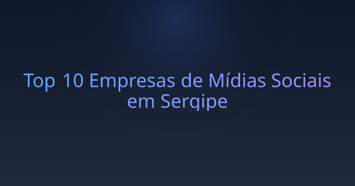 Top 10 Empresas de Mídias Sociais em Sergipe