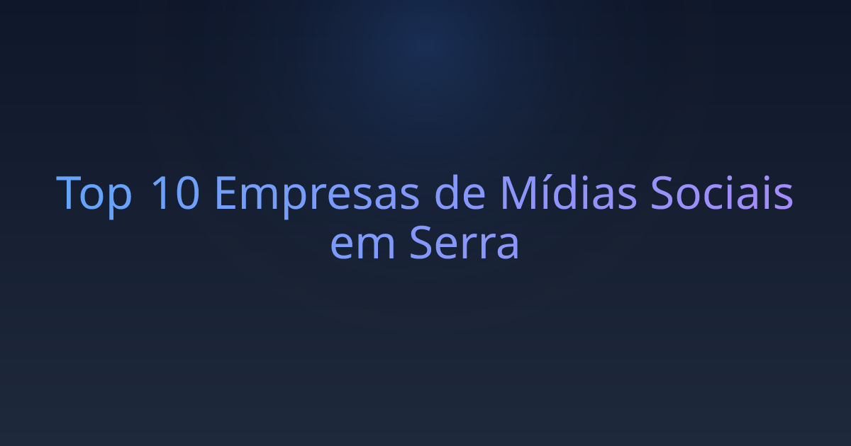 Top 10 Empresas de Mídias Sociais em Serra