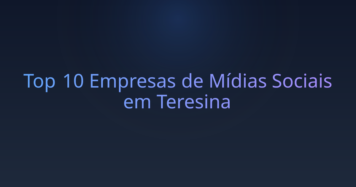 Top 10 Empresas de Mídias Sociais em Teresina