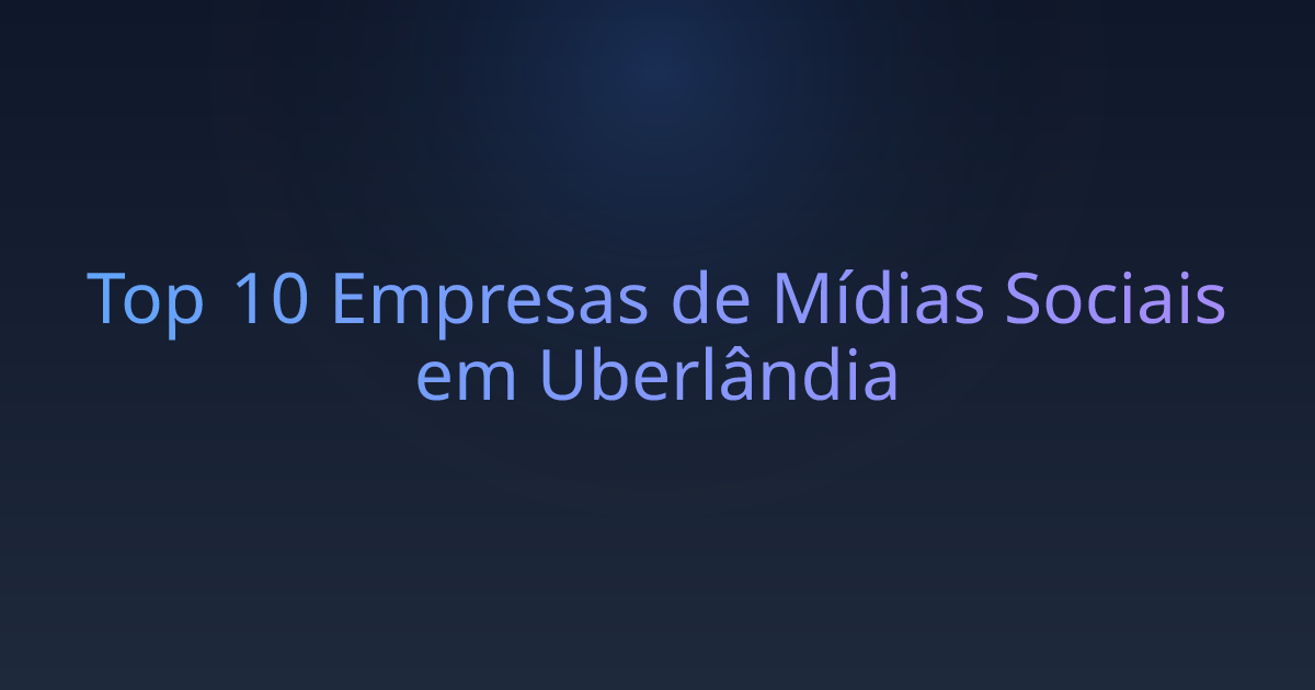 Top 10 Empresas de Mídias Sociais em Uberlândia