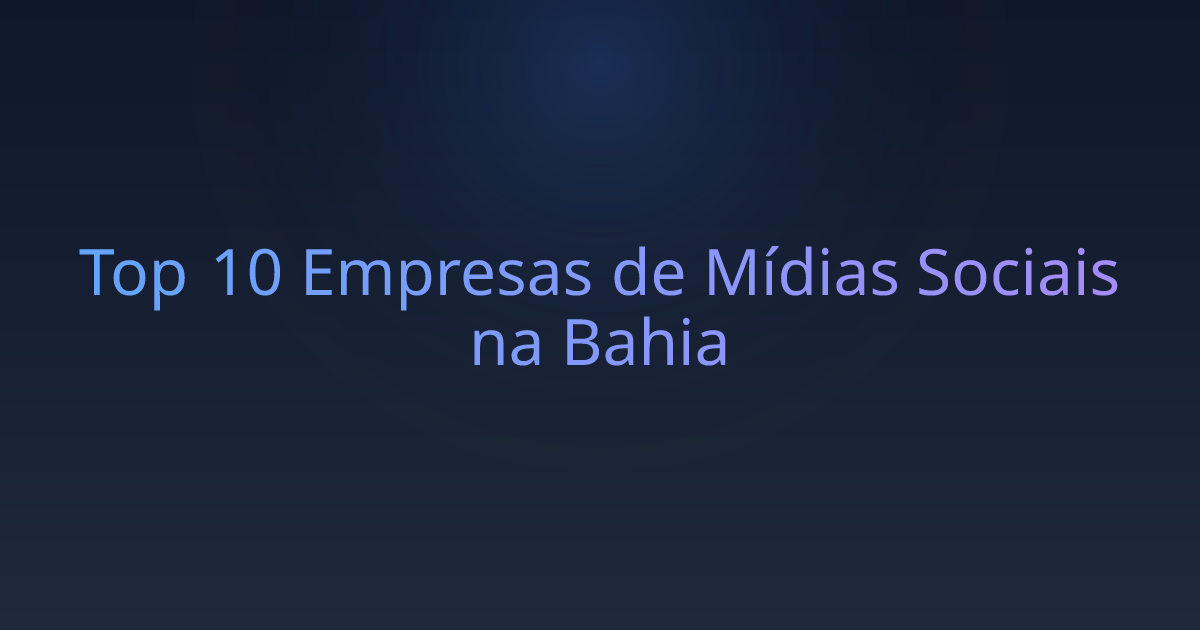 Top 10 Empresas de Mídias Sociais na Bahia