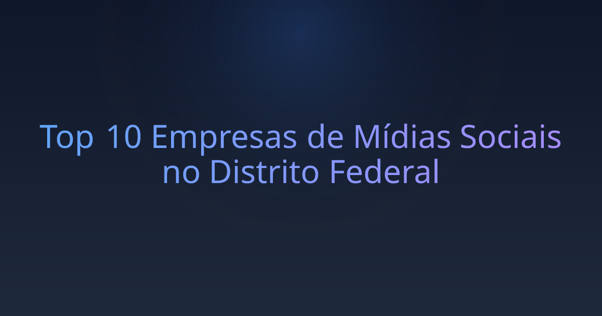 Top 10 Empresas de Mídias Sociais no Distrito Federal