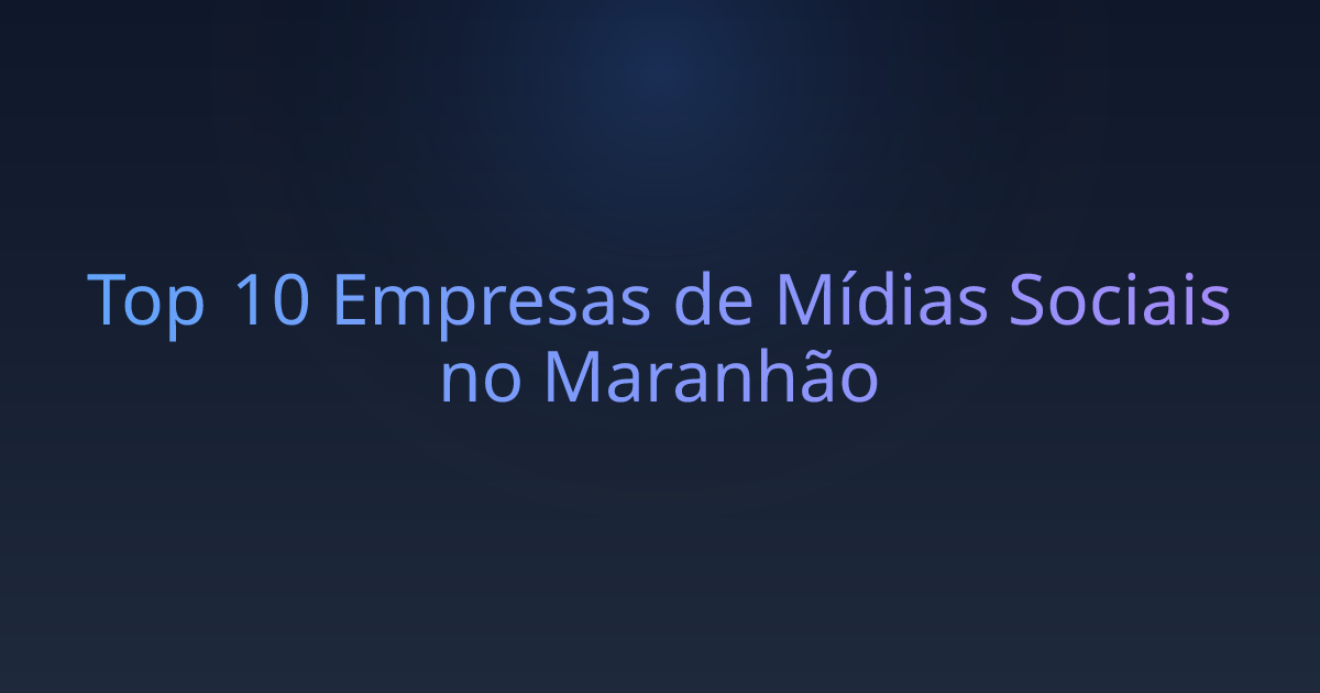 Top 10 Empresas de Mídias Sociais no Maranhão