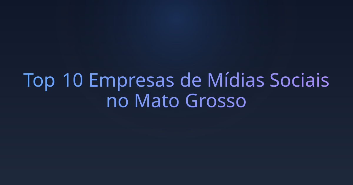Top 10 Empresas de Mídias Sociais no Mato Grosso