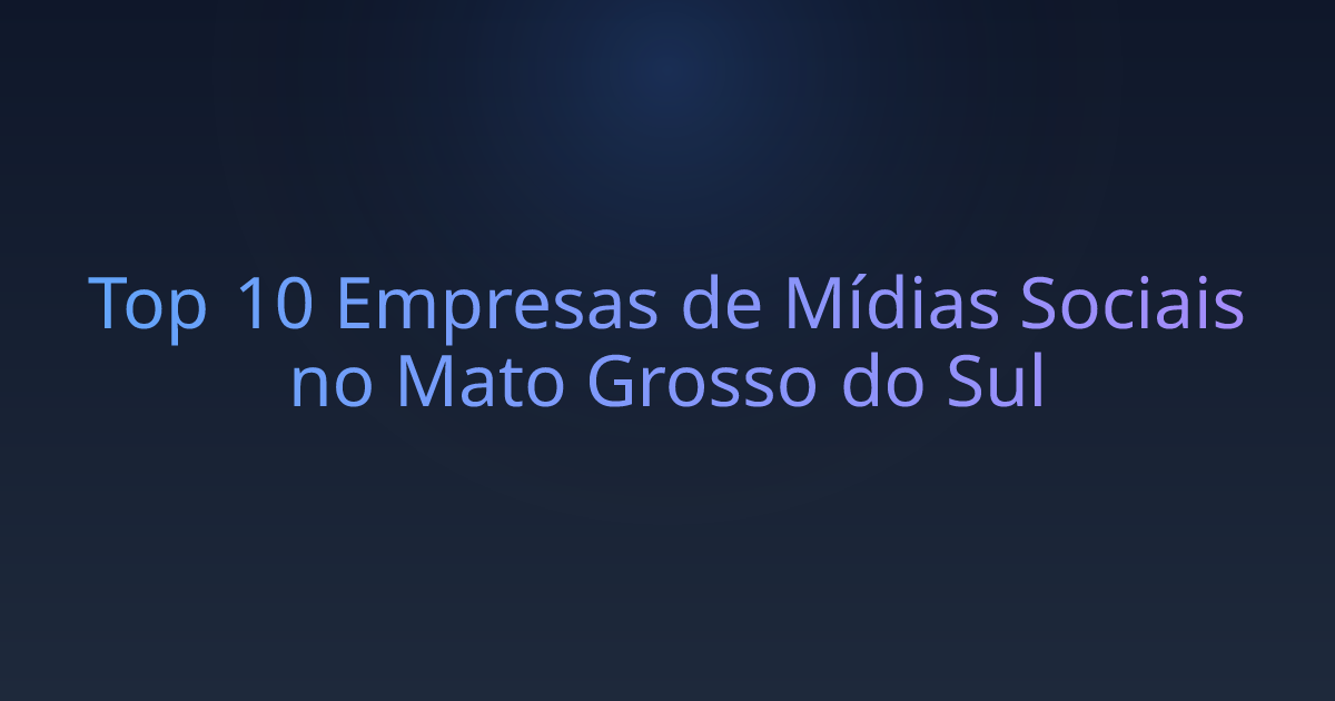 Top 10 Empresas de Mídias Sociais no Mato Grosso do Sul