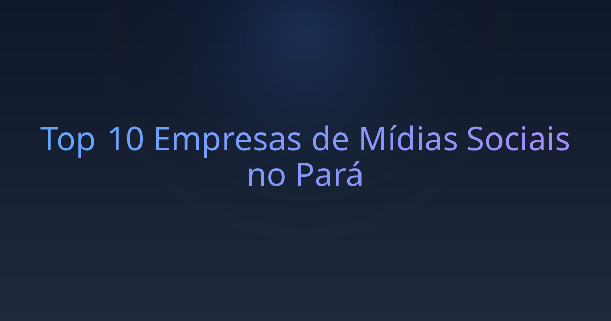 Top 10 Empresas de Mídias Sociais no Pará