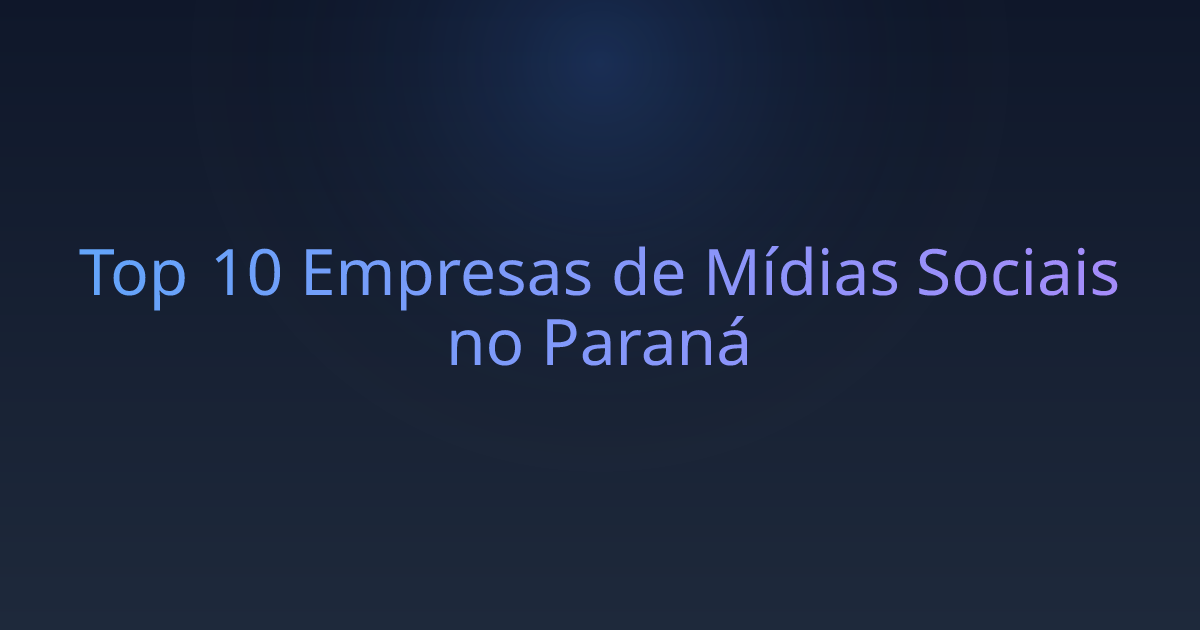 Top 10 Empresas de Mídias Sociais no Paraná
