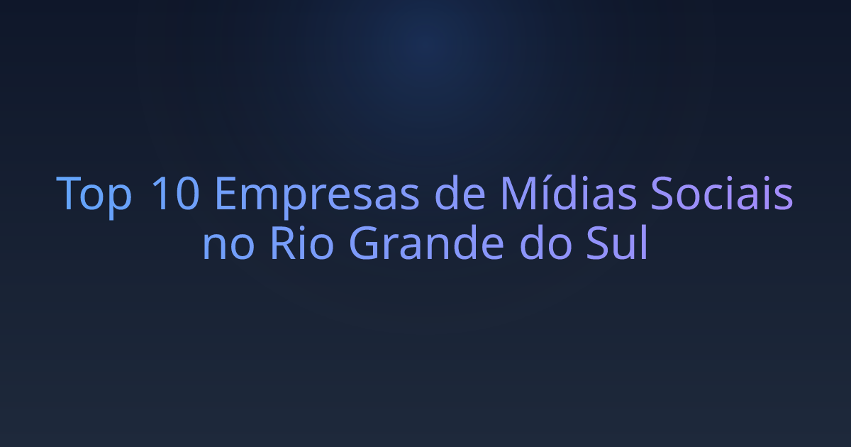 Top 10 Empresas de Mídias Sociais no Rio Grande do Sul