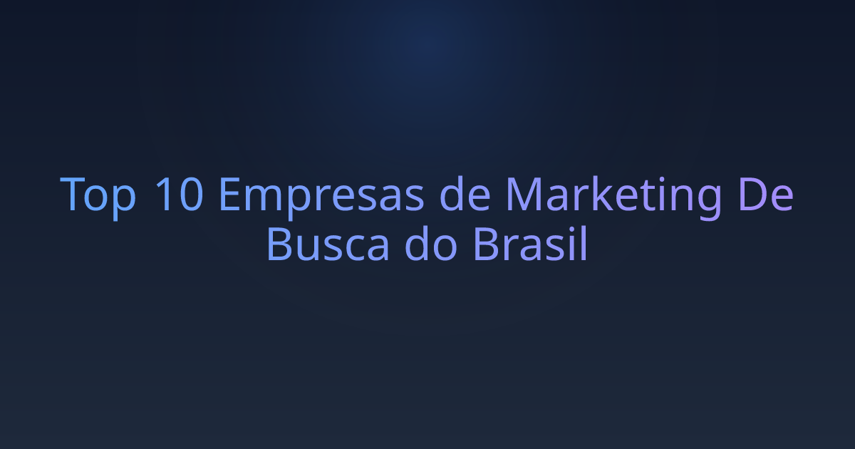 Top 10 Empresas de Marketing De Busca do Brasil