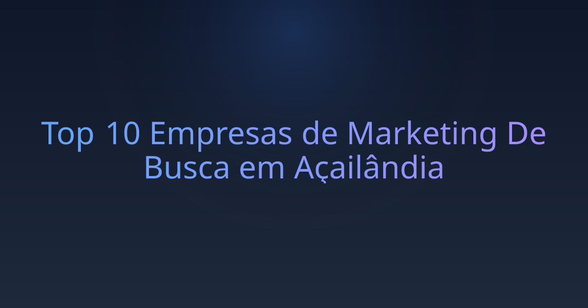 Top 10 Empresas de Marketing De Busca em Açailândia