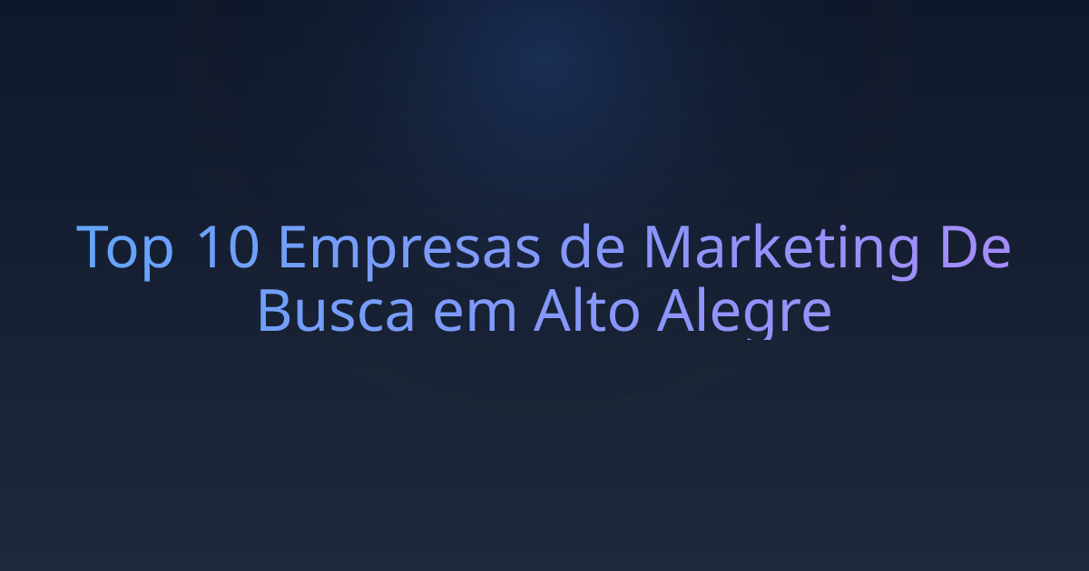 Top 10 Empresas de Marketing De Busca em Alto Alegre