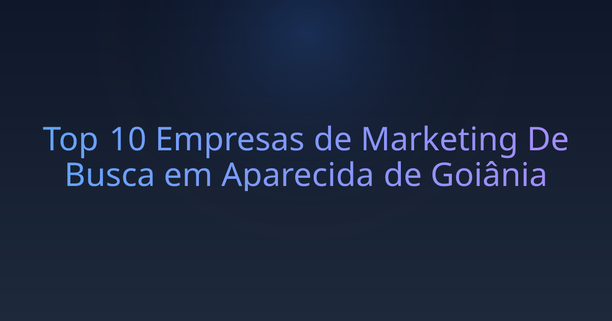 Top 10 Empresas de Marketing De Busca em Aparecida de Goiânia