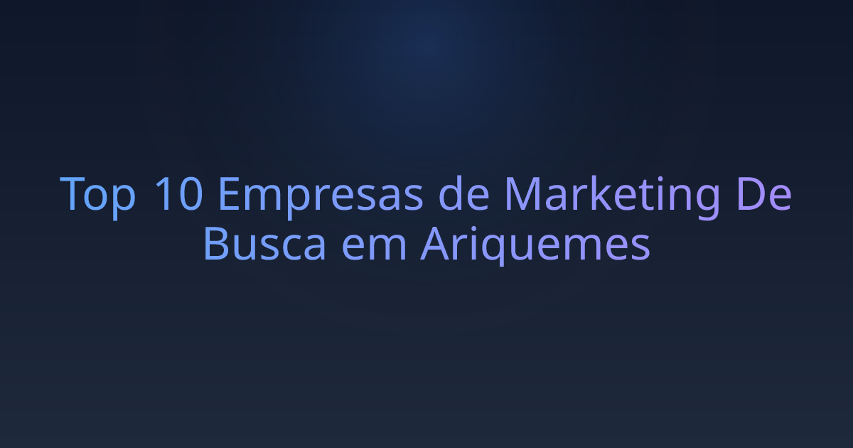Top 10 Empresas de Marketing De Busca em Ariquemes