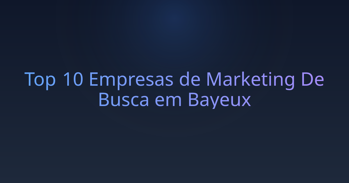 Top 10 Empresas de Marketing De Busca em Bayeux