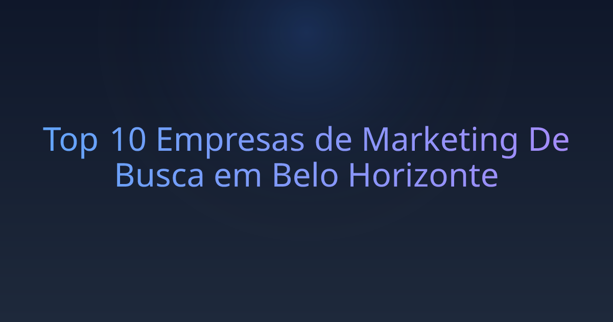 Top 10 Empresas de Marketing De Busca em Belo Horizonte