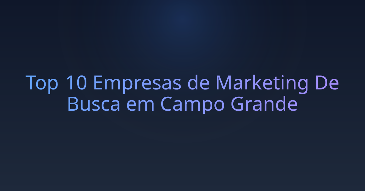 Top 10 Empresas de Marketing De Busca em Campo Grande