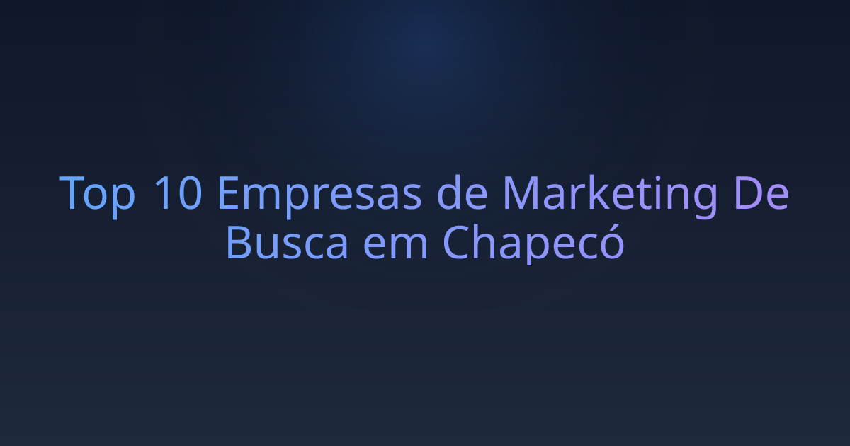Top 10 Empresas de Marketing De Busca em Chapecó