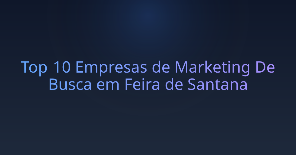 Top 10 Empresas de Marketing De Busca em Feira de Santana