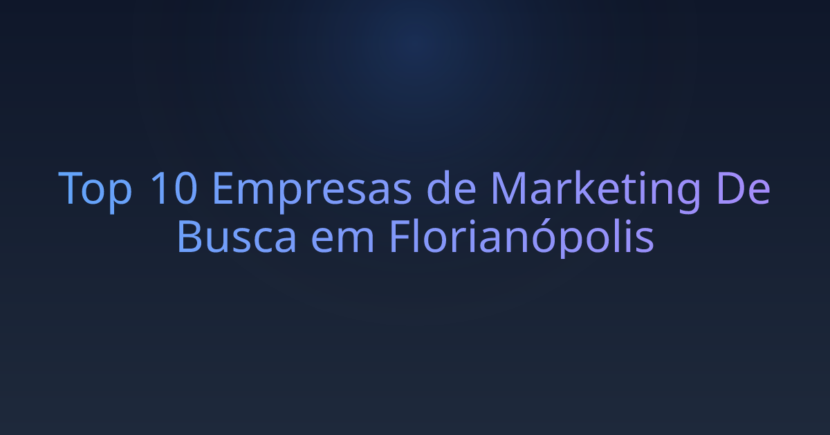 Top 10 Empresas de Marketing De Busca em Florianópolis