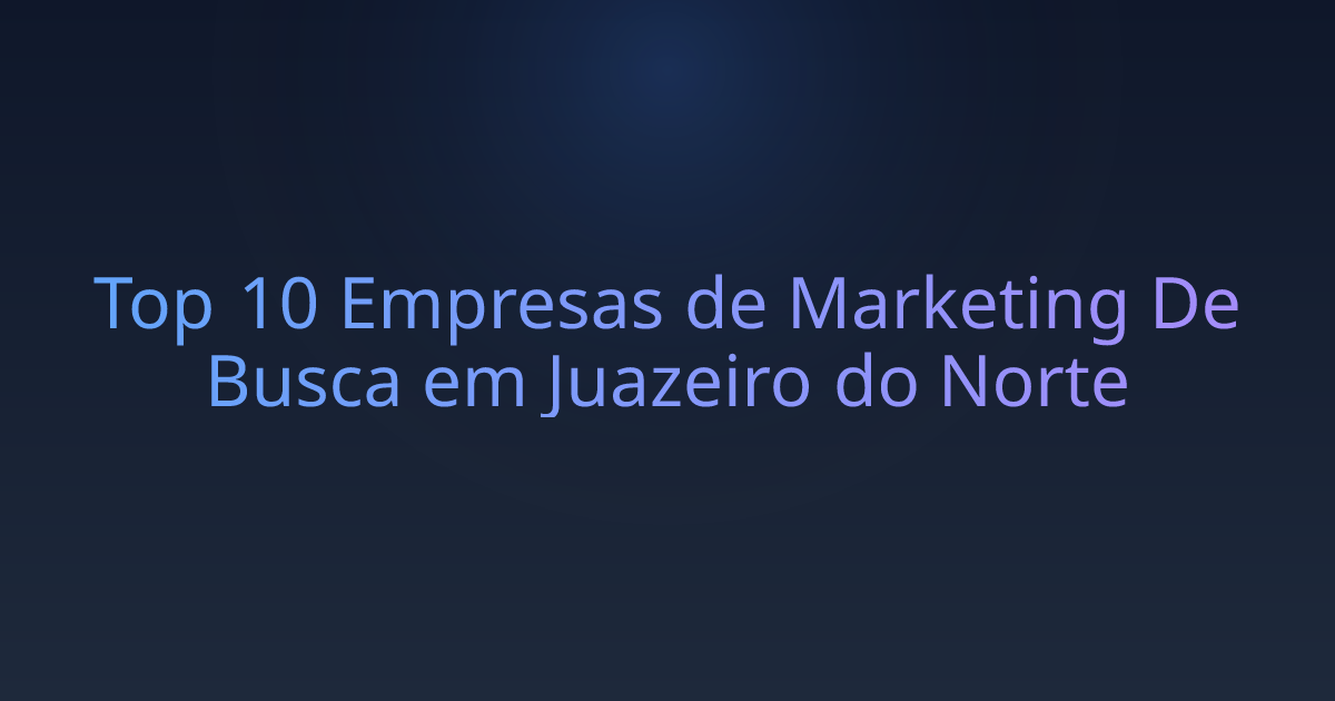 Top 10 Empresas de Marketing De Busca em Juazeiro do Norte