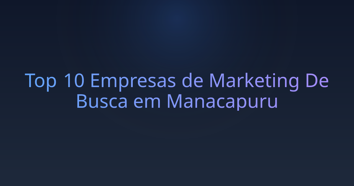 Top 10 Empresas de Marketing De Busca em Manacapuru