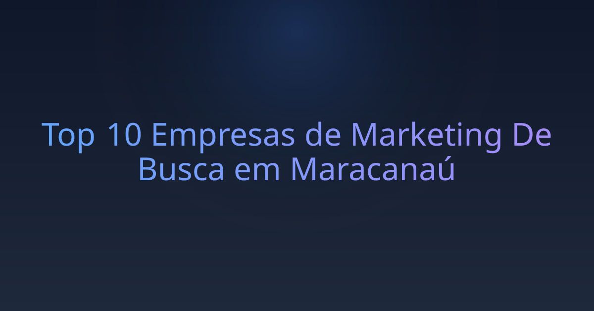 Top 10 Empresas de Marketing De Busca em Maracanaú