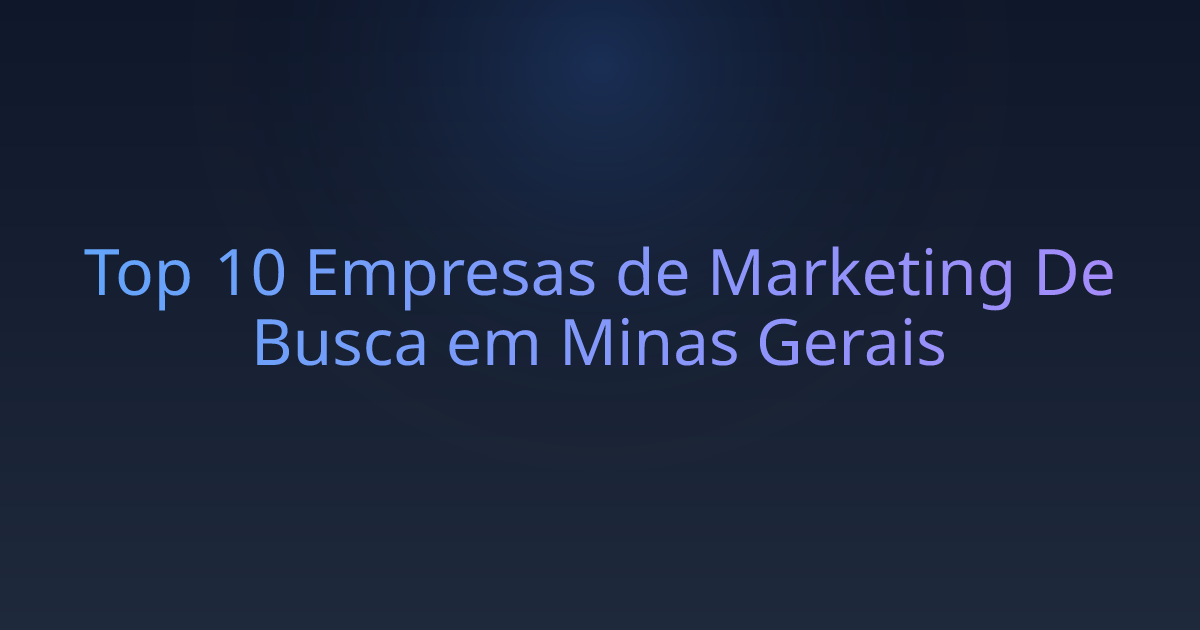 Top 10 Empresas de Marketing De Busca em Minas Gerais