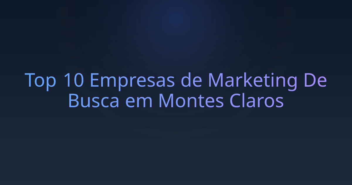 Top 10 Empresas de Marketing De Busca em Montes Claros
