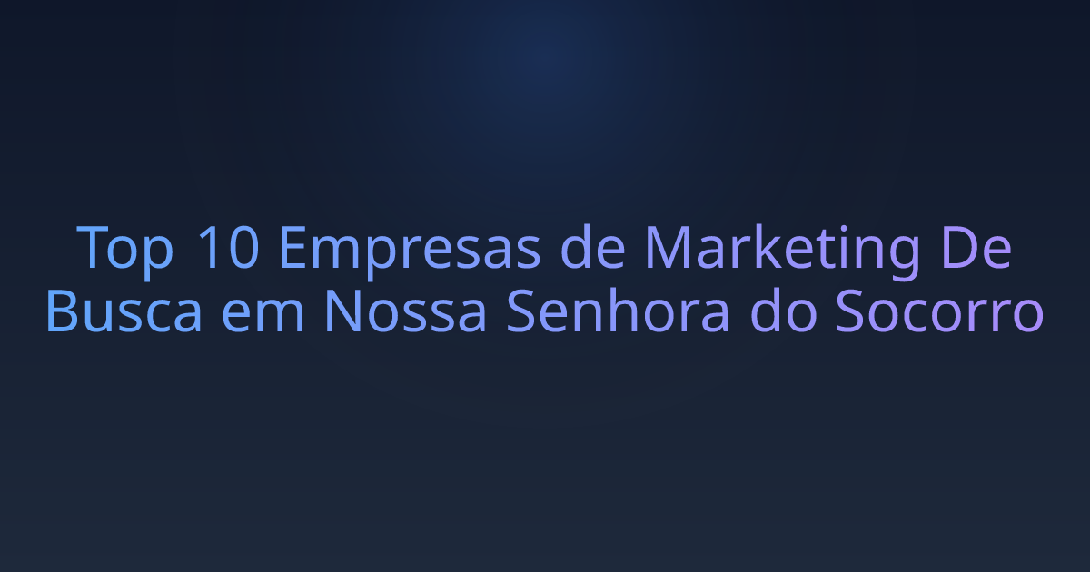 Top 10 Empresas de Marketing De Busca em Nossa Senhora do Socorro