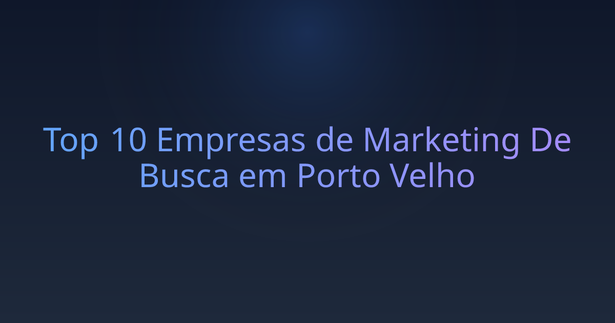 Top 10 Empresas de Marketing De Busca em Porto Velho