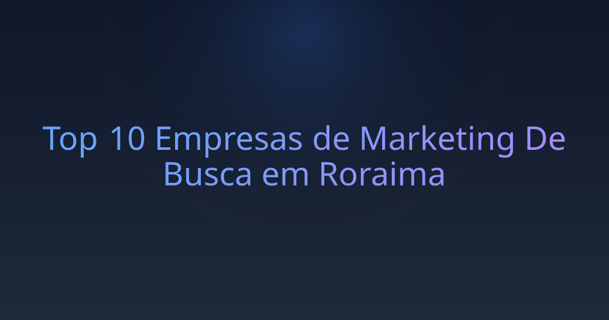 Top 10 Empresas de Marketing De Busca em Roraima