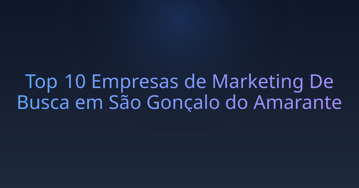 Top 10 Empresas de Marketing De Busca em São Gonçalo do Amarante