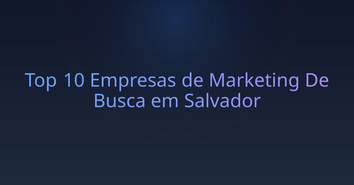 Top 10 Empresas de Marketing De Busca em Salvador