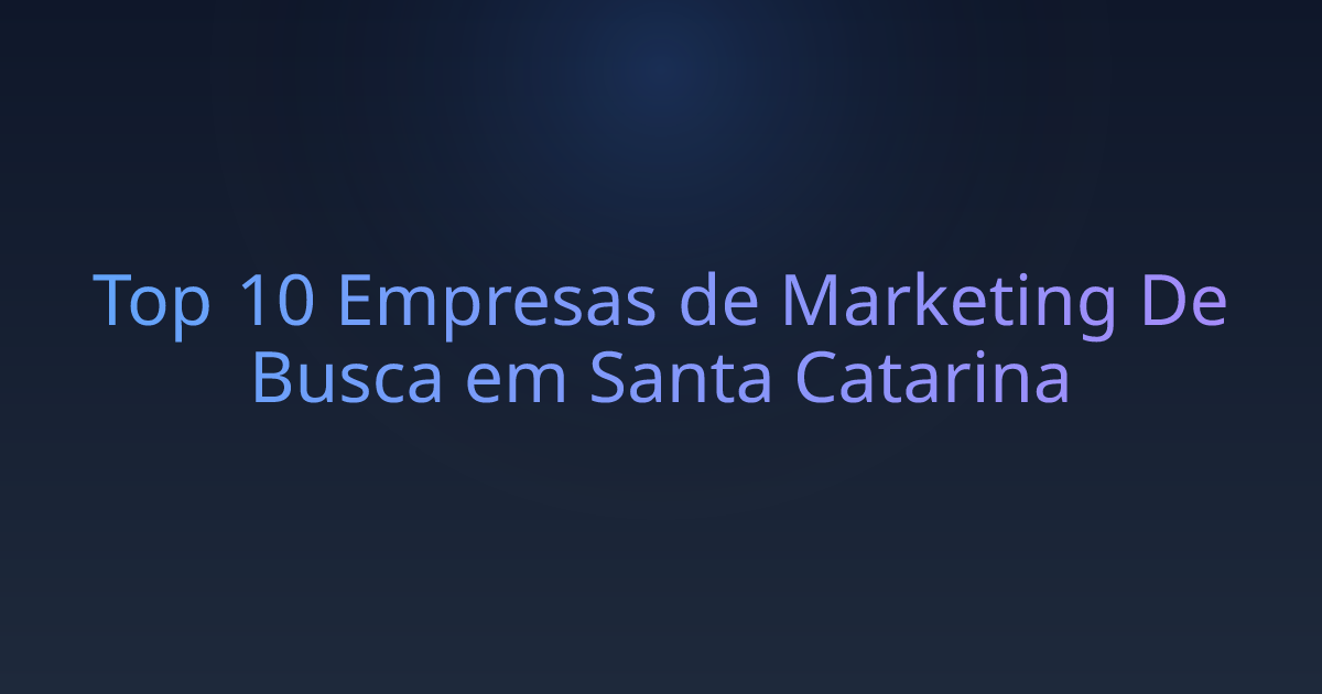 Top 10 Empresas de Marketing De Busca em Santa Catarina
