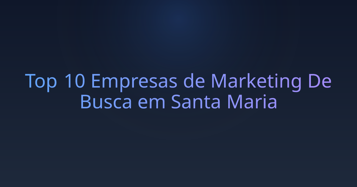 Top 10 Empresas de Marketing De Busca em Santa Maria
