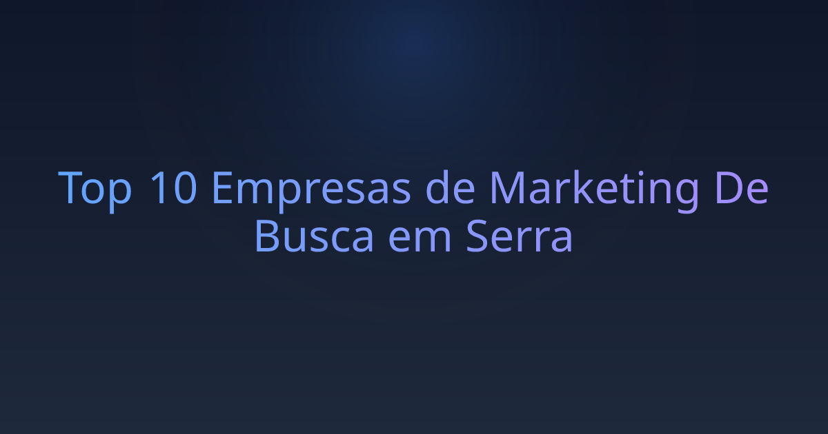 Top 10 Empresas de Marketing De Busca em Serra