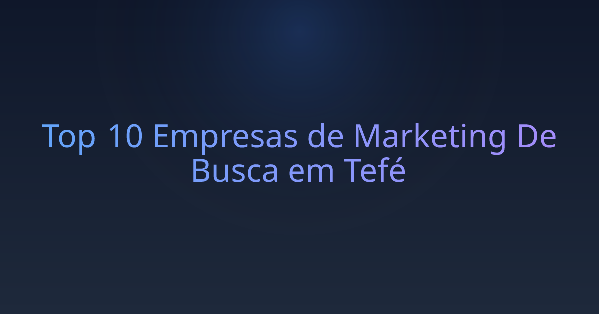Top 10 Empresas de Marketing De Busca em Tefé