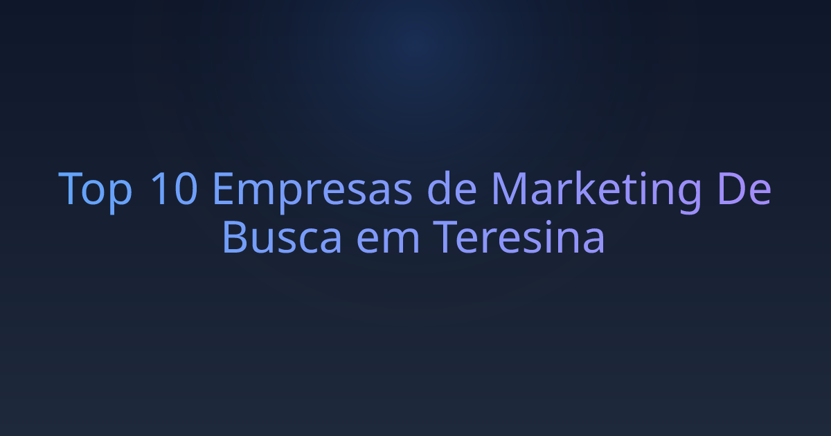 Top 10 Empresas de Marketing De Busca em Teresina