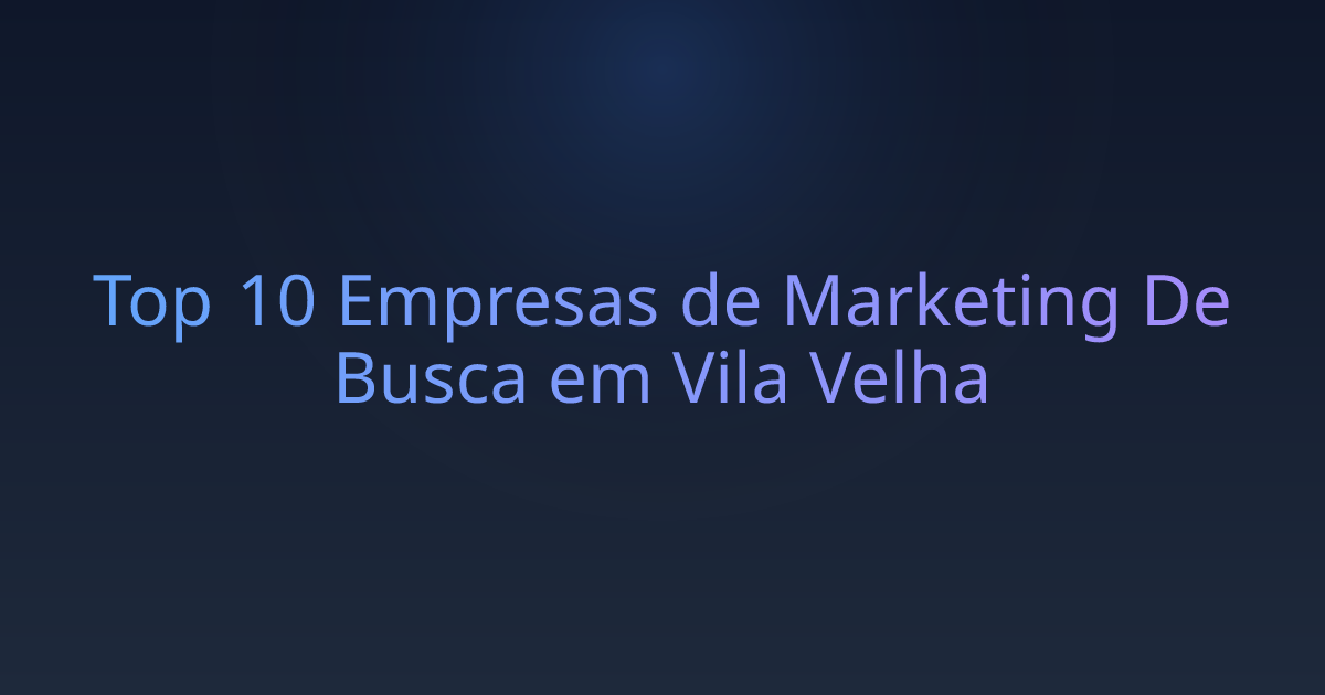 Top 10 Empresas de Marketing De Busca em Vila Velha