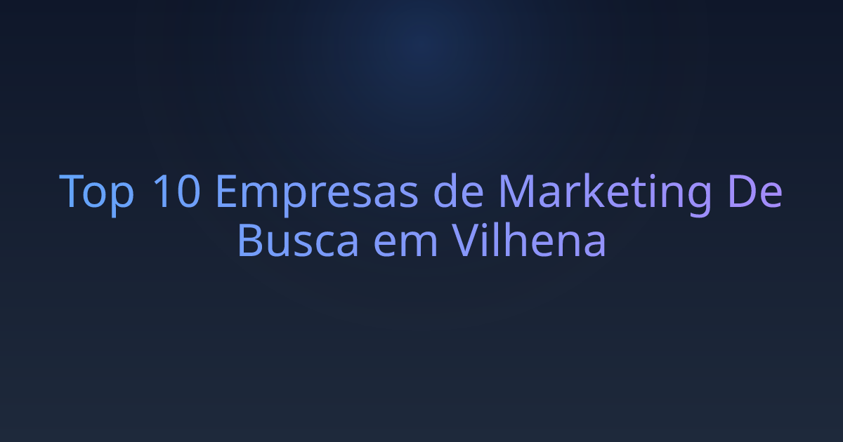 Top 10 Empresas de Marketing De Busca em Vilhena