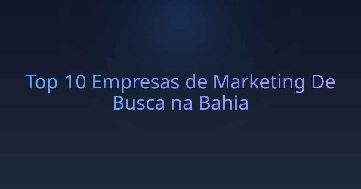 Top 10 Empresas de Marketing De Busca na Bahia