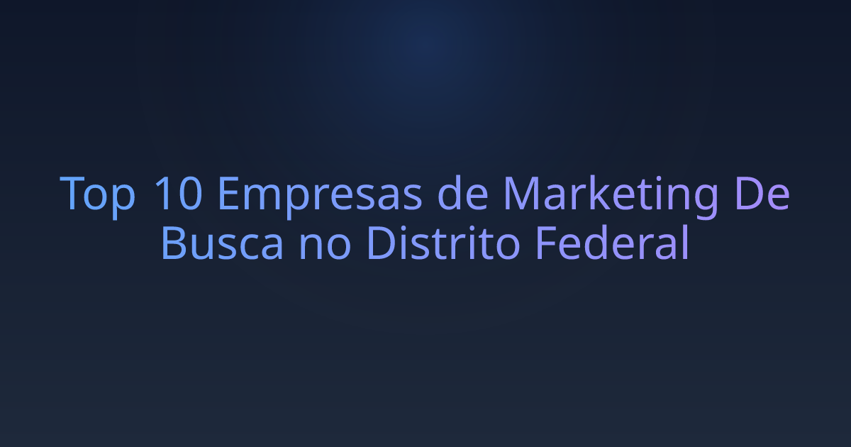 Top 10 Empresas de Marketing De Busca no Distrito Federal