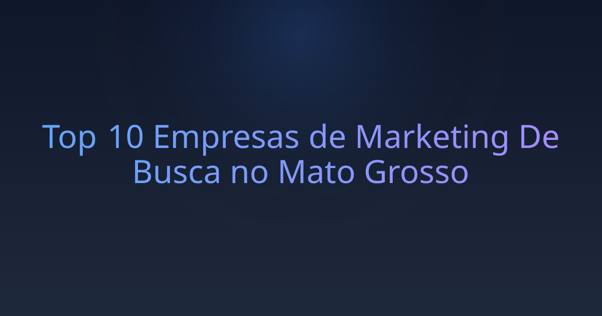 Top 10 Empresas de Marketing De Busca no Mato Grosso