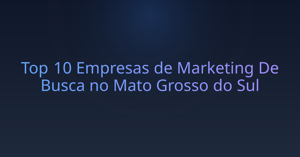 Top 10 Empresas de Marketing De Busca no Mato Grosso do Sul
