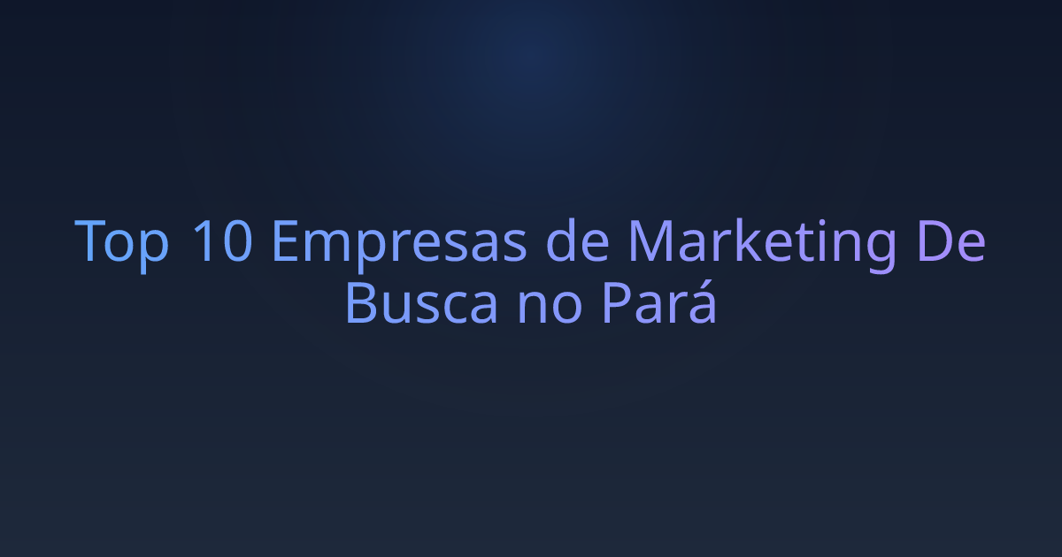 Top 10 Empresas de Marketing De Busca no Pará
