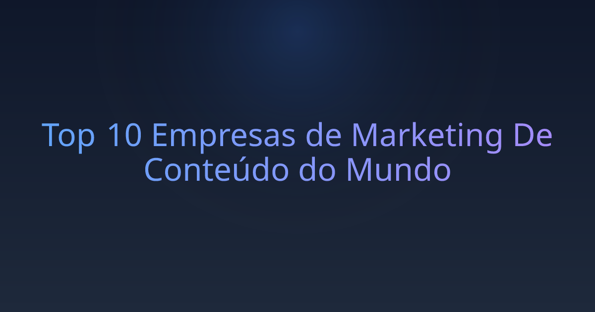 Top 10 Empresas de Marketing De Conteúdo do Mundo