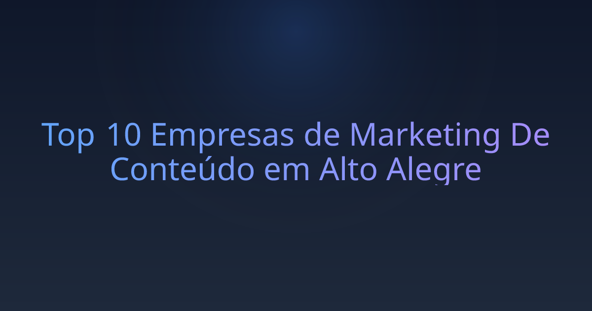 Top 10 Empresas de Marketing De Conteúdo em Alto Alegre