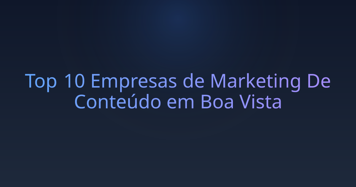 Top 10 Empresas de Marketing De Conteúdo em Boa Vista