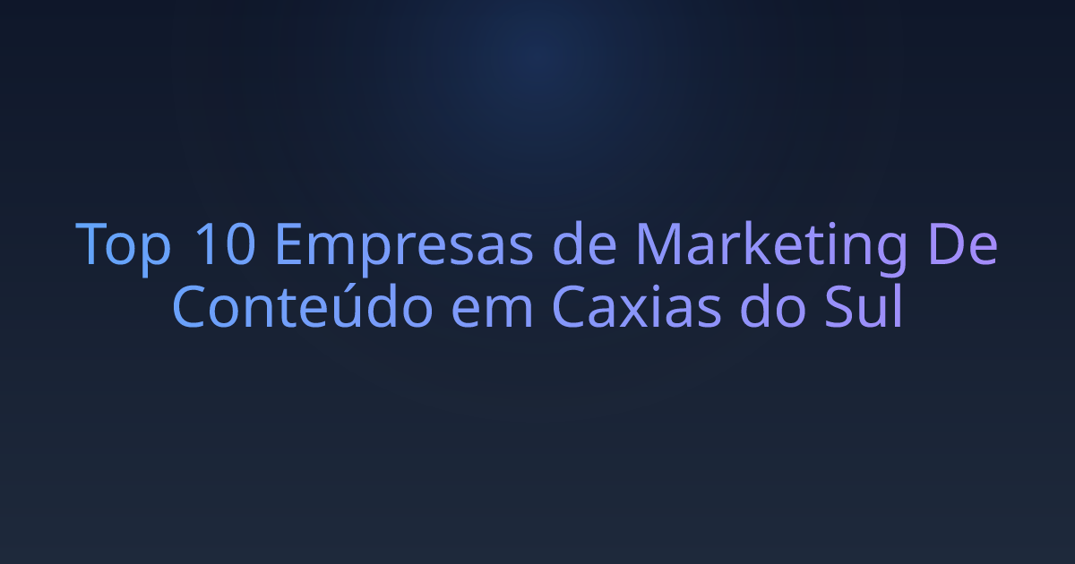 Top 10 Empresas de Marketing De Conteúdo em Caxias do Sul